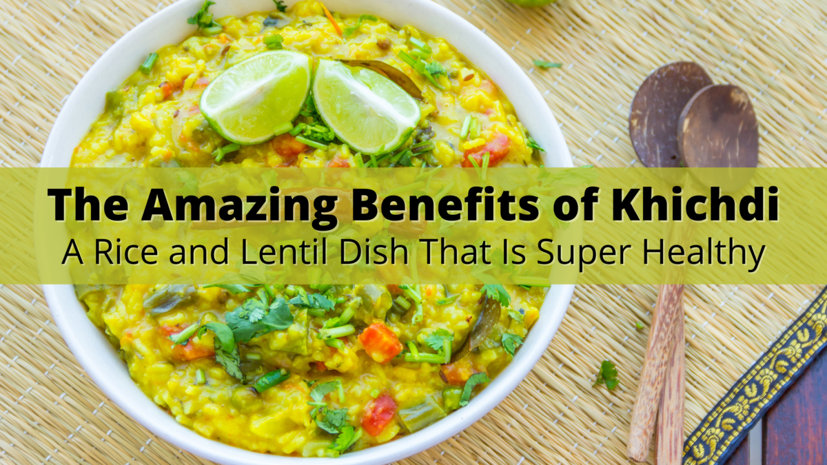 Benefits of Khichdi: A Rice and Lentil Dish That Is Super Healthy