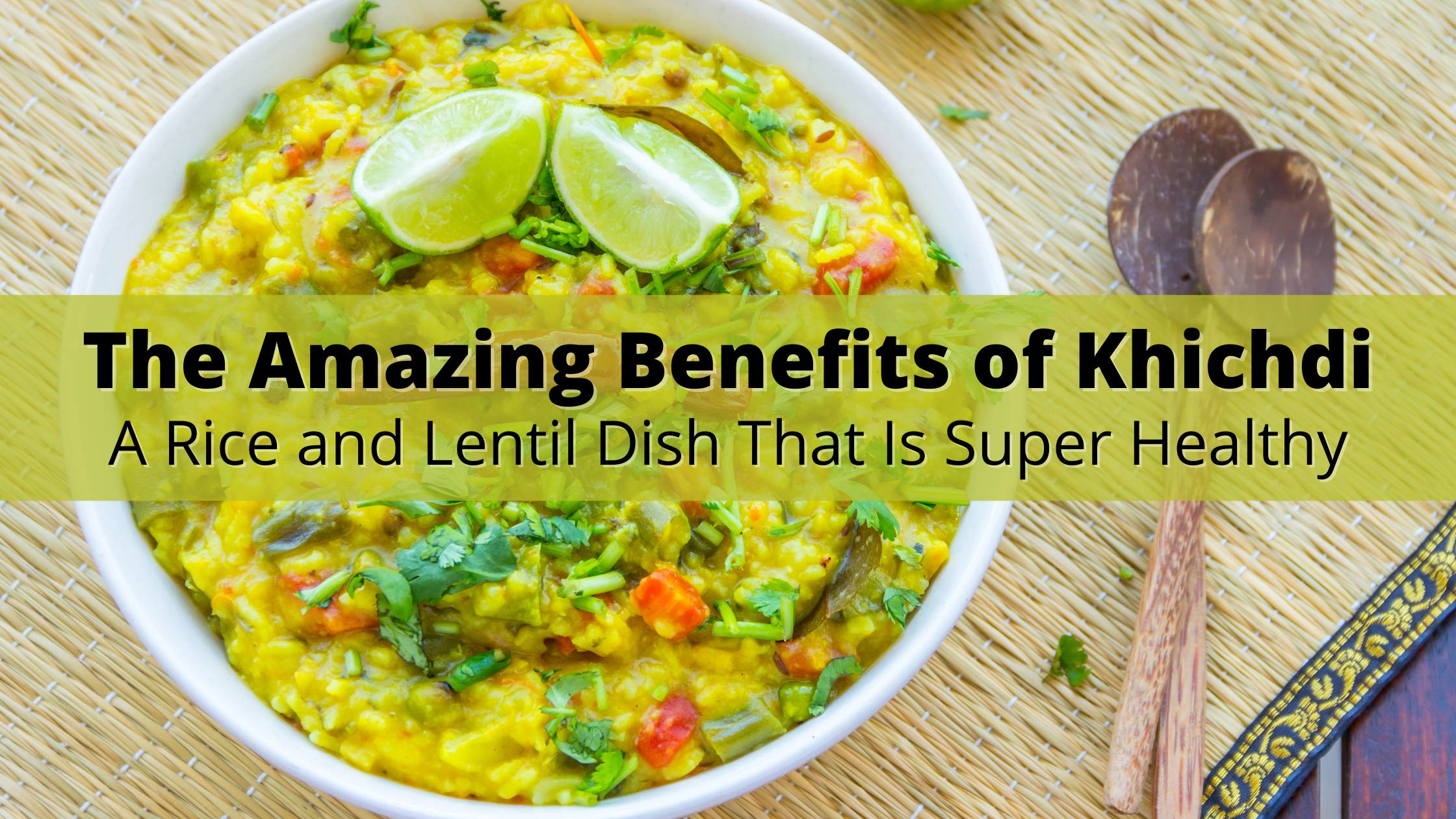 The Amazing Benefits of Khichdi A Rice and Lentil Dish That Is Super Healthy